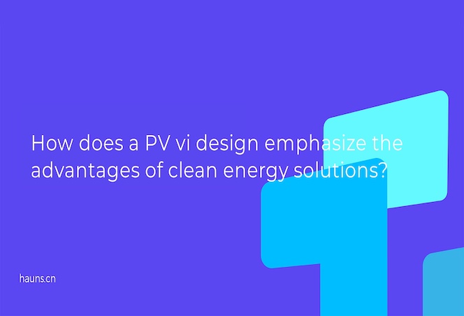 How does a PV vi design emphasize the advantages of clean energy solutions?